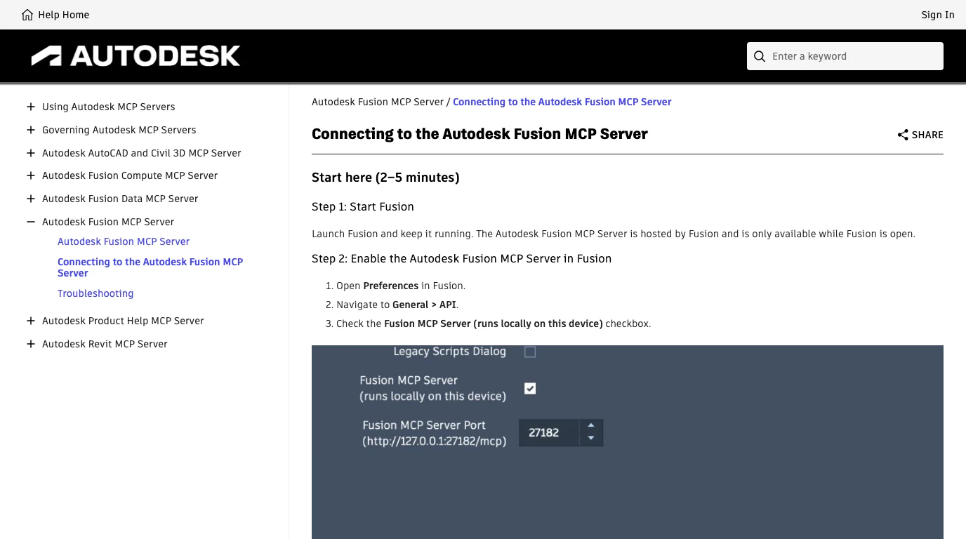 Autodesk's Connecting to the Autodesk Fusion MCP Server page. Step 1: Start Fusion. Step 2: Enable the server: open Preferences, navigate to General > API, check the Fusion MCP Server (runs locally on this device) checkbox. Below is Autodesk's screenshot of the Fusion preferences dialog with the checkbox ticked and a Fusion MCP Server Port field showing 27182 and http://127.0.0.1:27182/mcp.