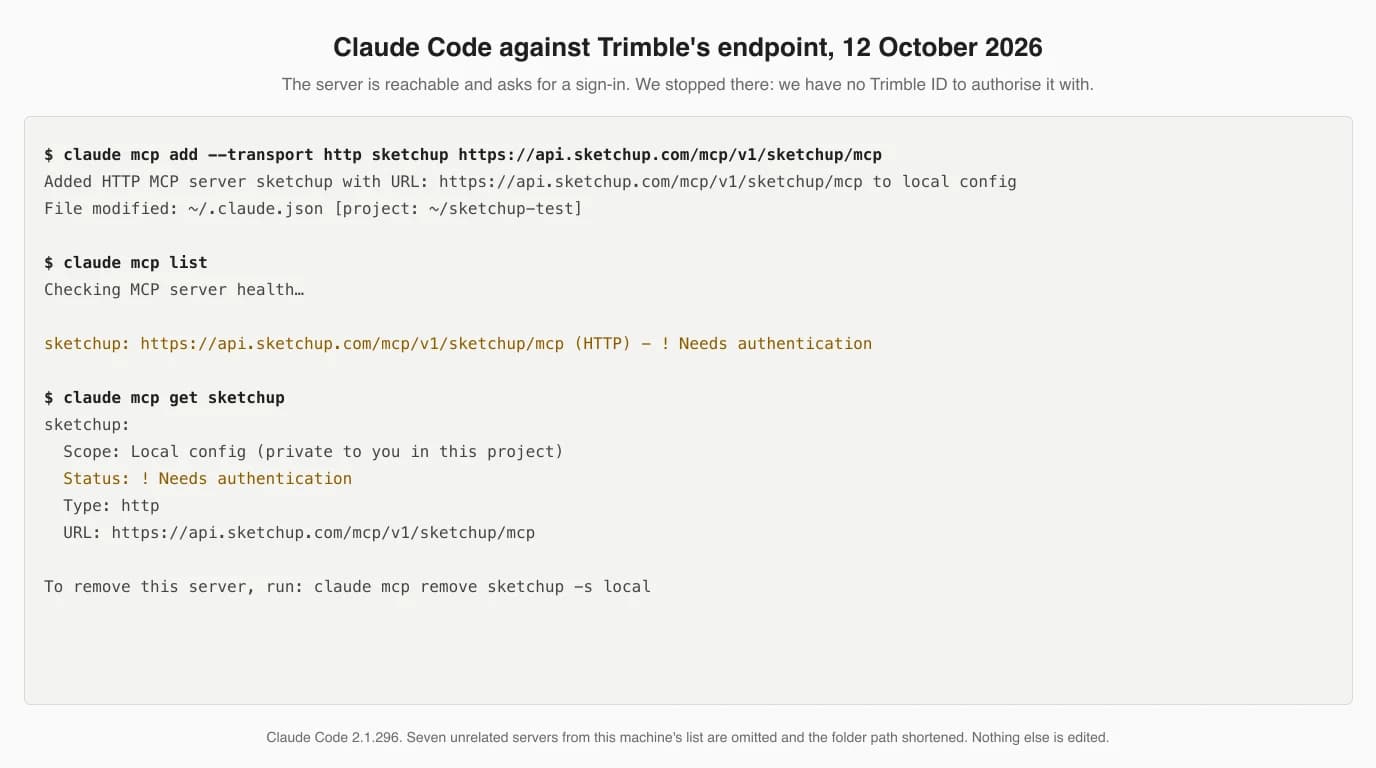 Terminal output from Claude Code 2.1.296. The command claude mcp add --transport http sketchup https://api.sketchup.com/mcp/v1/sketchup/mcp replies Added HTTP MCP server sketchup to local config. Then claude mcp list shows sketchup: https://api.sketchup.com/mcp/v1/sketchup/mcp (HTTP), Needs authentication. Then claude mcp get sketchup shows Scope Local config, Status Needs authentication, Type http, and the URL.